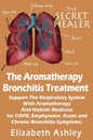 The Aromatherapy Bronchitis Treatment: Support the Respiratory System with Essential Oils and Holistic Medicine for COPD, Emphysema, Acute and Chronic - Paperback