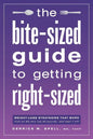 The Bite-Sized Guide to Getting Right-Sized: Weight-Loss Strategies That Work from an MD Who Lost 80 Pounds...and Kept It Off - Paperback