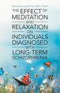 The Effect of Meditation and Relaxation on Individuals Diagnosed with Long-Term Schizophrenia - Paperback