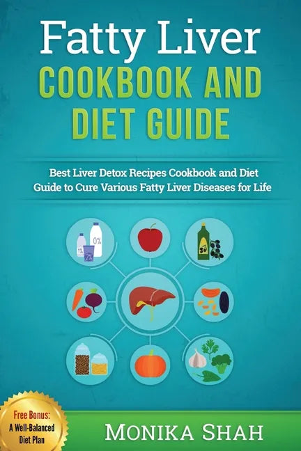 Fatty Liver Cookbook & Diet Guide: 85 Most Powerful Recipes to Avert Fatty Liver & Lose Weight Fast - Paperback