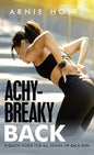 Achy-Breaky Back: A Quick Guide for All Stages of Back Pain - Hardcover