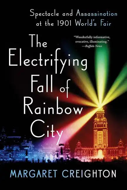 The Electrifying Fall of Rainbow City: Spectacle and Assassination at the 1901 World's Fair - Paperback