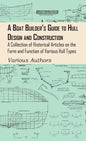 Boat Builder's Guide to Hull Design and Construction - A Collection of Historical Articles on the Form and Function of Various Hull Types - Hardcover