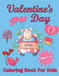 Valentine's Day Coloring Book For Kids Aged 1-8: Valentine's Heats, Sweets, Treats, Animals and quotes, simple and easy to color images for kids. - Paperback