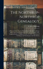 The Northrup-Northrop Genealogy: a Record of the Known Descendants of Joseph Northrup, Who Came From England in 1637, and Was One of the Original Sett - Hardcover