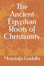 The Ancient Egyptian Roots of Christianity - Paperback
