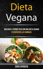 Dieta Vegana: Adelgaza Y Pierde Peso Con Una Dieta Vegana (Y Disfrutar Las Comidas) - Paperback