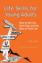 Life Skills for Young Adults: How to Survive Each Day and the Rest of Your Life - Paperback
