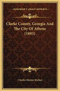 Clarke County, Georgia and the City of Athens (1893) - Hardcover