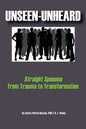 Unseen-Unheard: Straight Spouses from Trauma to Transformation - Paperback