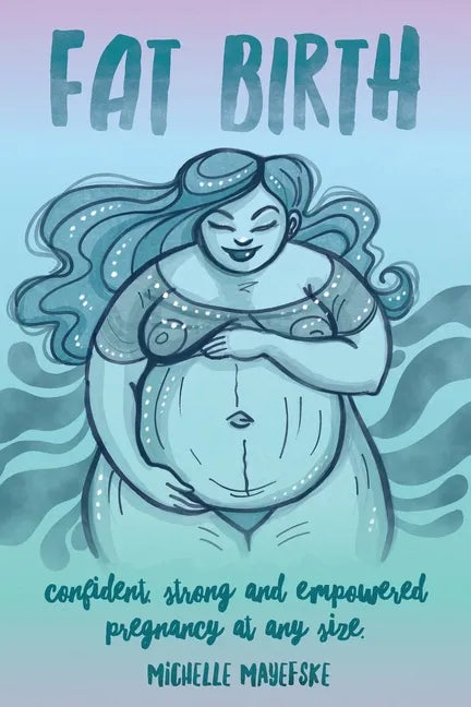 Fat Birth: Confident, Strong and Empowered Pregnancy At Any Size - Paperback