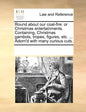 Round about Our Coal-Fire: Or Christmas Entertainments. Containing, Christmas Gambols, Tropes, Figures, Etc. ... Adorn'd with Many Curious Cuts. - Paperback