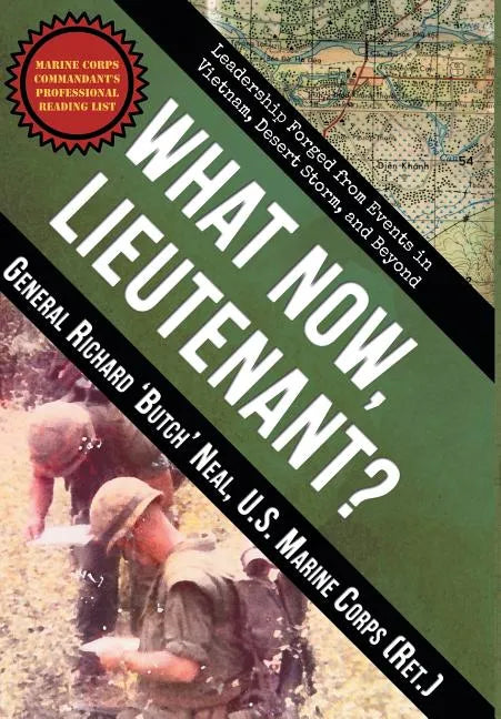 What Now, Lieutenant?: Leadership Forged from Events in Vietnam, Desert Storm and Beyond - Hardcover