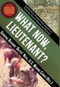 What Now, Lieutenant?: Leadership Forged from Events in Vietnam, Desert Storm and Beyond - Hardcover