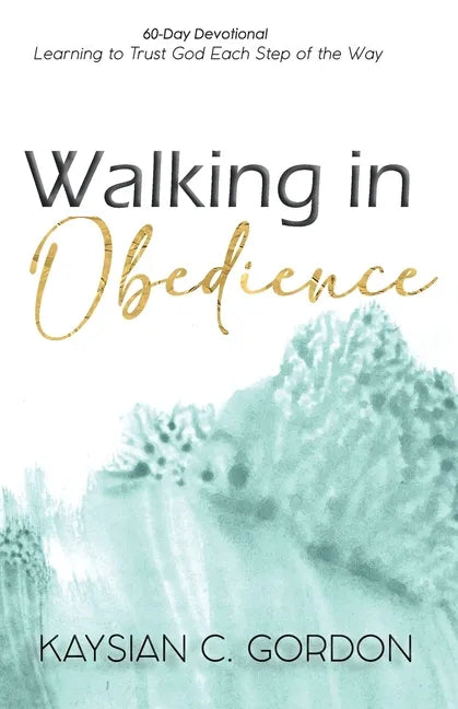 Walking in Obedience: Learning to Trust God Each Step of the Way - Paperback