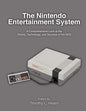 The Nintendo Entertainment System: A Comprehensive Look at the History, Technology, and Success of the NES - Paperback