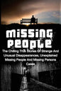 Missing People: The Chilling True Stories Of Strange And Unusual Disappearances, Unexplained Missing People And Missing Persons Cases - Paperback