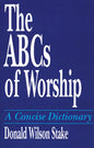 The ABCs of Worship: A Concise Dictionary - Paperback