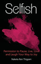Selfish: Permission to Pause, Live, Love and Laugh Your Way to Joy - Paperback