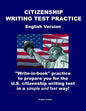 Citizenship Writing Test Practice English Version: "Write-in-book" practice to prepare you for the U.S. Citizenship Writing Test in a simple and fast - Paperback
