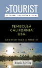 Greater Than a Tourist-Temecula California USA: 50 Travel Tips from a Local - Paperback