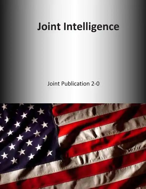 Joint Intelligence: Joint Publication 2-0 - Paperback