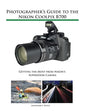 Photographer's Guide to the Nikon Coolpix B700: Getting the Most from Nikon's Superzoom Camera - Paperback