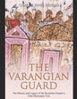 The Varangian Guard: The History and Legacy of the Byzantine Empire's Elite Mercenary Unit - Paperback
