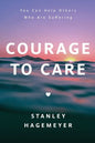 Courage to Care: You Can Help Others Who Are Suffering - Paperback