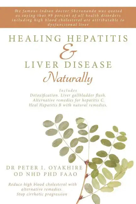 Healing Hepatitis & Liver Disease Naturally: Detoxification. Liver Gallbladder Flush. Alternative Remedies for Hepatitis C. Heal Hepatitis B with Natu - Paperback