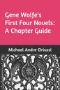 Gene Wolfe's First Four Novels: A Chapter Guide - Paperback