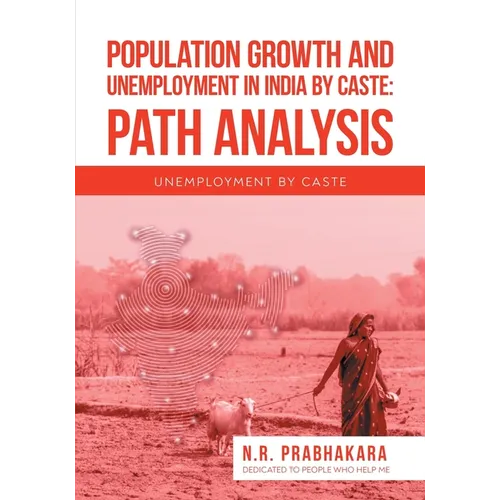 Population Growth and Unemployment in India By Caste: Path Analysis: Unemployment by Caste - Paperback