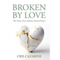 Broken by Love: The Story of an Atheist Turned Pastor - Paperback