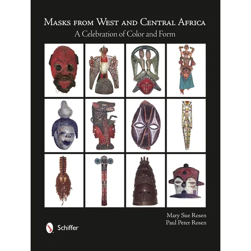 Masks from West and Central Africa: A Celebration of Color and Form - Hardcover