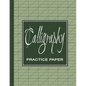 Calligraphy Practice Workbook: Learn Calligraphy Practice Sheets Slanted Grid Paper Notebook for Beginners to Learn Handwriting - Green Sage - Paperback