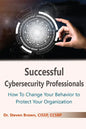 Successful Cybersecurity Professionals: How To Change Your Behavior to Protect Your Organization - Paperback