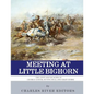Meeting at Little Bighorn: The Lives and Legacies of George Custer, Sitting Bull and Crazy Horse - Paperback
