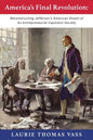 America's Final Revolution: Reconstructing Jefferson's American Dream of An Entrepreneurial Capitalist Society - Paperback