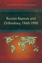 Russian Baptists and Orthodoxy, 1960-1990: A Comparative Study of Theology, Liturgy, and Traditions - Paperback