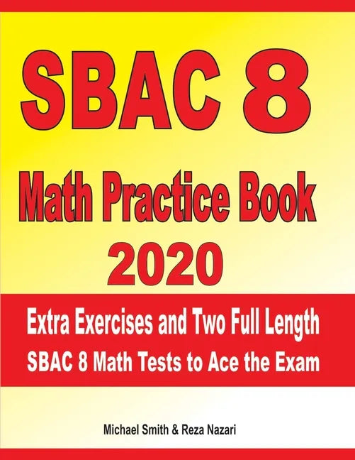 SBAC 8 Math Practice Book 2020: Extra Exercises and Two Full Length SBAC Math Tests to Ace the Exam - Paperback