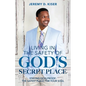 Living in the Safety of God's Secret Place: Staying Devilproof: The Safest Place for Your Soul - Paperback