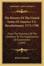 The History Of The United States Of America V3, Revolutionary, 1773-1789: From The Discovery Of The Continent To The Organization Of Government (1849) - Paperback