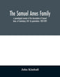 The Samuel Ames family: a genealogical memoir of the descendants of Samuel Ames, of Canterbury, N.H. Six generations: 1823-1891 - Paperback