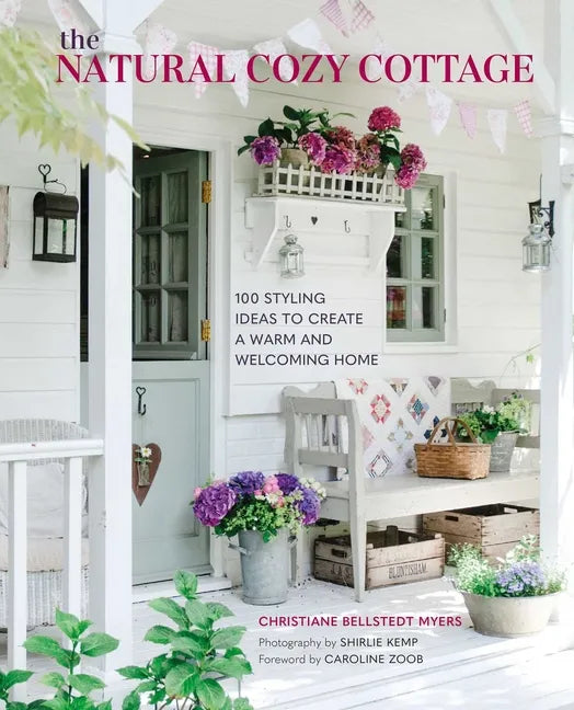The Natural Cozy Cottage: 100 Styling Ideas to Create a Warm and Welcoming Home - Hardcover