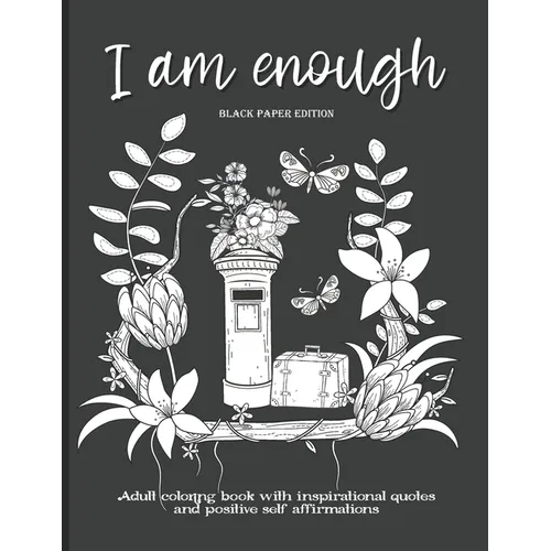I Am Enough: Adult Coloring Book with Inspirational Quotes and Positive Self-Affirmations Coloring Book with Quotes Printed on Black Paper - Paperback