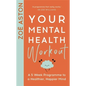 Your Mental Health Workout: A 5 Week Programme to a Healthier, Happier Mind - Paperback