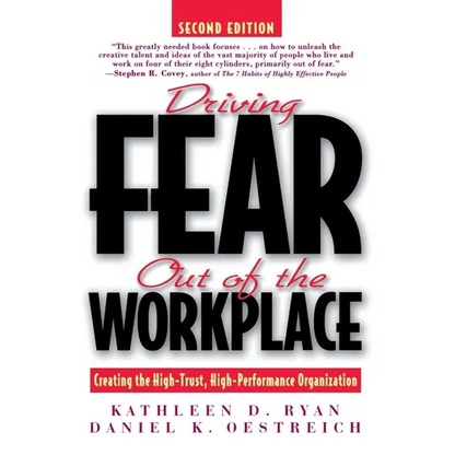 Driving Fear Out of the Workplace: Creating the High-Trust, High-Performance Organization - Paperback