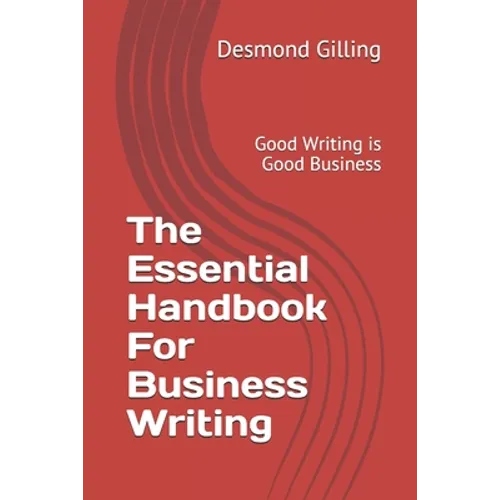 The Essential Handbook For Business Writing: Good Writing is Good Business - Paperback