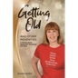 Getting Old and Other Indignities: A Memoir of Aging with Adventure and Style - Paperback
