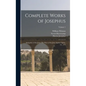 Complete Works of Josephus: Antiquities of the Jews: The Wars of the Jews Against Apion, etc., of 4; Volume 1 - Hardcover